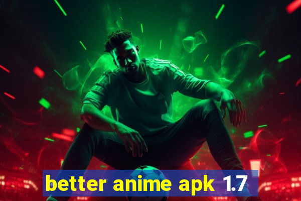 better anime apk 1.7